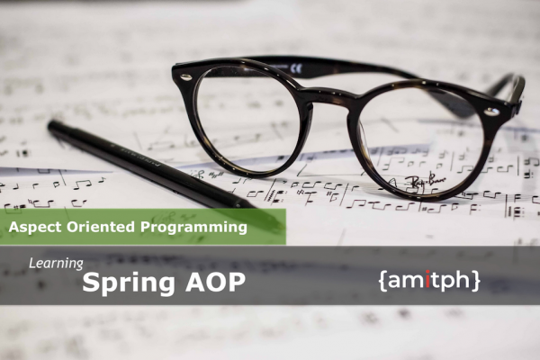 Learn Spring AOP by amitph.com